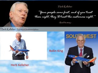 Rollin King
Herb Kelleher
 
