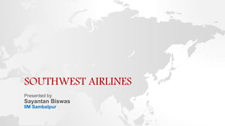 SOUTHWEST AIRLINES
Presented by
Sayantan Biswas
IIM Sambalpur
 