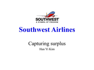 Southwest Airlines
Capturing surplus
Han Yi Kim
 