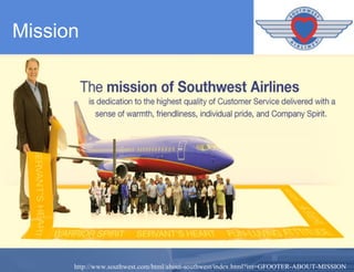 Mission http://www.southwest.com/html/about-southwest/index.html?int=GFOOTER-ABOUT-MISSION 