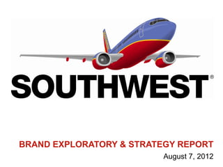 BRAND EXPLORATORY & STRATEGY REPORT
                          August 7, 2012
 