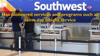 Has pioneered services and programs such as
same day freight service
 