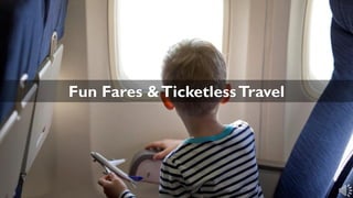 Fun Fares &TicketlessTravel
 