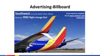 Advertising-Billboard
Southwest is much better than others
Because FREE flight change fee!
If you want to compare
Go to www. Swisno1.com
#SWisNO1
25
 