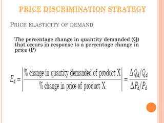 PRICE ELASTICITY OF DEMAND
The percentage change in quantity demanded (Q)
that occurs in response to a percentage change in
price (P)
 