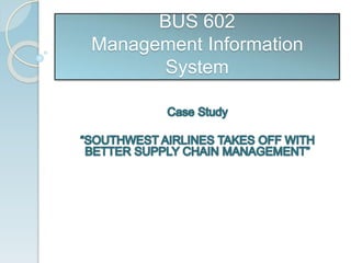 BUS 602 
Management Information 
System 
 