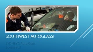 SOUTHWEST AUTOGLASS!
SYDNEY’S Auto Glass
Specialists!
 