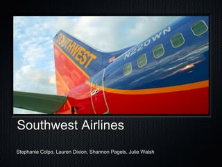 Southwest Airlines
Stephanie Colpo, Lauren Dixion, Shannon Pagels. Julie Walsh
 