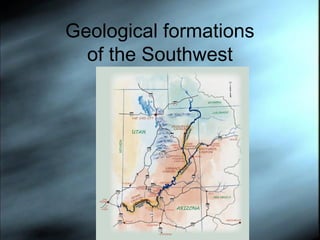 Geological formations
of the Southwest

 