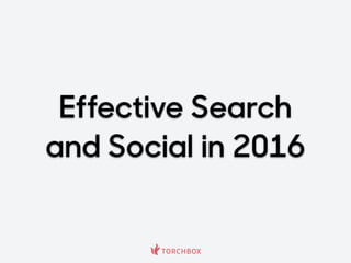 Effective Search
and Social in 2016
 