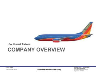 Company OverviewSouthwest AirlinesSouthwest Airlines Case Study9-2-2010, Slide 5Presenter: Michael Hammer