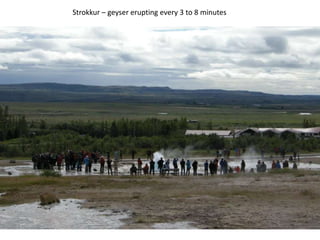 Strokkur – geyser erupting every 3 to 8 minutes