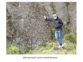 With one touch, we’re in North America!