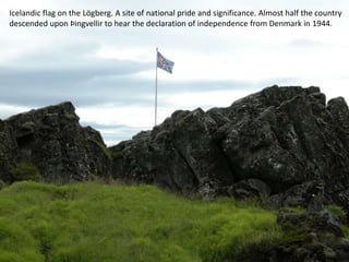 Icelandic flag on the Lögberg. A site of national pride and significance. Almost half the country descended upon Þingvellir to hear the declaration of independence from Denmark in 1944.