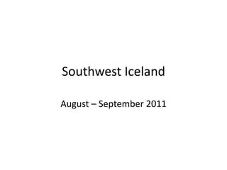 Southwest Iceland August – September 2011 