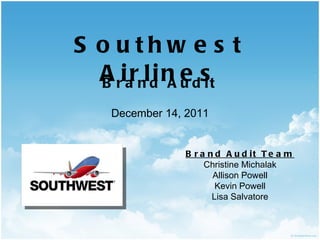 Southwest Airlines ,[object Object],[object Object],Brand Audit Team Christine Michalak Allison Powell Kevin Powell Lisa Salvatore 