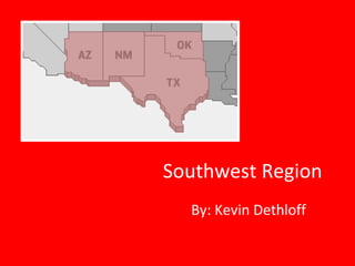 Southwest Region By: Kevin Dethloff 