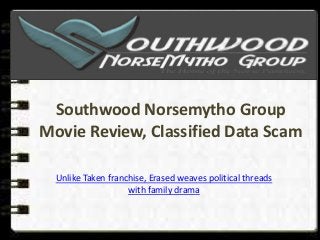 Southwood Norsemytho Group
Movie Review, Classified Data Scam
Unlike Taken franchise, Erased weaves political threads
with family drama
 