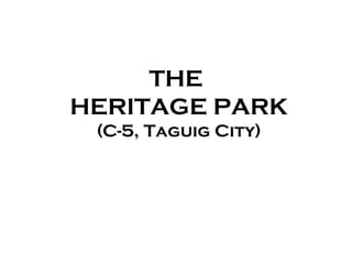THE
HERITAGE PARK
 (C-5, Taguig City)
 