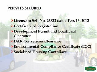   PERMITS SECURED

  License to Sell No. 25322 dated Feb. 13, 2012
  Certificate of Registration
  Development Permit and Locational
   Clearance
  DAR Conversion Clearance   
  Environmental Compliance Certificate (ECC)
  Socialized Housing Compliant
 