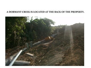 A DORMANT CREEK IS LOCATED AT THE BACK OF THE PROPERTY.
 