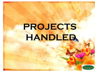 PROJECTS
HANDLED
 