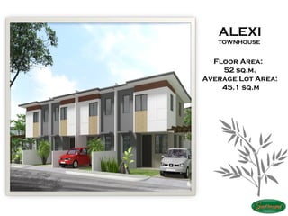 ALEXI
   TOWNHOUSE


  Floor Area:
    52 sq.m.
Average Lot Area:
    45.1 sq.m
 