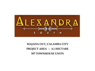 MAJADA OUT, CALAMBA CITY
PROJECT AREA : 4.1 HECTARE
  507 TOWNHOUSE UNITS
 