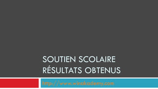 SOUTIEN SCOLAIRE RÉSULTATS OBTENUS http://www.winakademy.com 