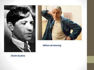 Willem de Kooning
Chaïm Soutine
 