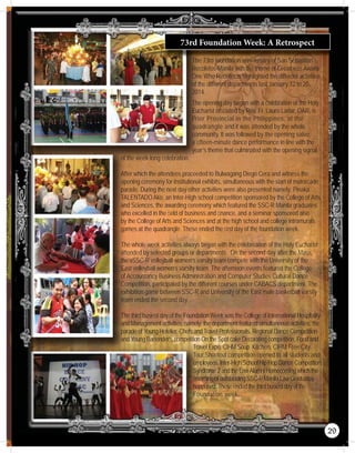 The 73rd foundation anniversary of San Sebastian
Recoletos-Manila with the theme of Greatness Awaits
One Who Recollects highlighted the different activities
of the different departments last January 12 to 20,
2014.
The opening day began with a celebration of the Holy
Eucharist ofﬁciated by Rev. Fr. Lauro Larlar, OAR, is
Prior Provincial in the Philippines, at the
quadrangle and it was attended by the whole
community. It was followed by the opening salvo,
a ﬁfteen-minute dance performance in line with the
year’s theme that culminated with the opening signal
of the week-long celebration.
After which the attendees proceeded to Bulwagang Diego Cera and witness the
opening ceremony for institutional exhibits, simultaneous with the start of motorcade
parade. During the next day other activities were also presented namely; Pinaka
TALENTADO Ako, an Inter-High school competition sponsored by the College of Arts
and Sciences, the awarding ceremony which featured the SSC-R Manila graduates
who excelled in the ﬁeld of business and ﬁnance, and a seminar sponsored also
by the College of Arts and Sciences and at the high school and college intramurals
games at the quadrangle. These ended the ﬁrst day of the foundation week.
The whole week activities always began with the celebreation of the Holy Eucharist
attended by selected groups or departments. On the second day after the Mass,
the vSSC-R volleyball women’s varsity team compete with the University of the
East volleyball women’s varsity team. The afternoon events featured the College
of Accountancy Business Administration and Computer Studies Cultural Dance
Competition, participated by the different courses under CABACS department. The
exhibition game between SSC-R and University of the East male basketball varsity
team ended the second day.
The third busiest day of the Foundation Week was the College of International Hospitality
and Management activities, namely; the department featured simultaneous activities; the
parade of Young Hotelier, Chefs and Travel Professionals, Regional Dance Competition
and Young Bartender’s competition On the Spot cake Decorating competition, Food and
Travel Expo, CIHM Soup Kitchen, CIHM Free City
Tour Shootout competition opened to all students and
employees,Inter-HighSchoolHipHopDanceCompetition,
Syndrome2andtheLawAlumniHomecomingwhichthe
awardingofoutstandingSSC-RManilaLawGraduates
happened.Theseendedthethirdbusiestdayofthe
Foundation week.
73rd Foundation Week: A Retrospect
29
 