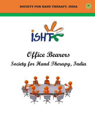 SOCIETY FOR HAND THERAPY, INDIA
 
24	
	
	
Office Bearers
Society for Hand Therapy, India 	
	
	
	
 
