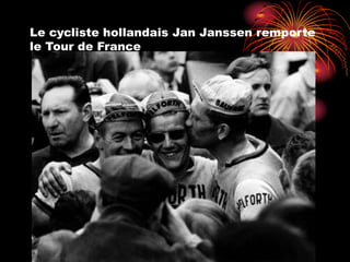 Le cycliste hollandais Jan Janssen remporte
le Tour de France
 