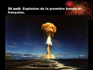 24 août Explosion de la première bombe H
française.
 