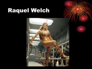 Raquel Welch
 