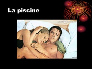 La piscine
 