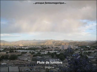 ...presque fantasmagorique...




          Shigatse
 