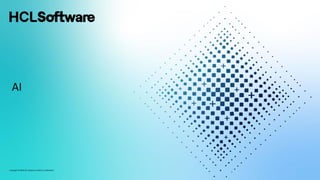 Copyright © 2024 HCL Software Limited | Confidential
AI
 