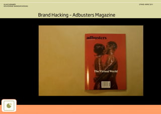 KLAAS KRAMER                                                   STAND: MÄRZ 2011
SOUVERÄNE MARKENFÜHRUNG




                          Brand Hacking – Adbusters Magazine
 