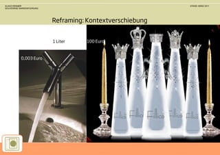 KLAAS KRAMER                                               STAND: MÄRZ 2011
SOUVERÄNE MARKENFÜHRUNG




                          Reframing: Kontextverschiebung


                          1 Liter   100 Euro



           0,003 Euro
 