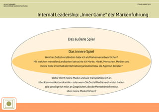 KLAAS KRAMER                                                           STAND: MÄRZ 2011
SOUVERÄNE MARKENFÜHRUNG




                          Internal Leadership: „Inner Game“ der Markenführung
 