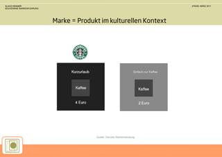 KLAAS KRAMER                                                                             STAND: MÄRZ 2011
SOUVERÄNE MARKENFÜHRUNG




                          Marke = Produkt im kulturellen Kontext




                                                                    Einfach nur Kaffee




                                        Quelle: Decode Markenberatung
 