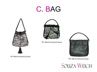 C. BAG



                             PH: María Francisca Souza




PH: María Francisca Souza
                                                         PH: María Francisca Souza
 