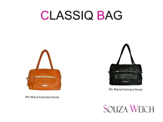 CLASSIQ BAG




                            PH: María Francisca Souza

PH: María Francisca Souza
 