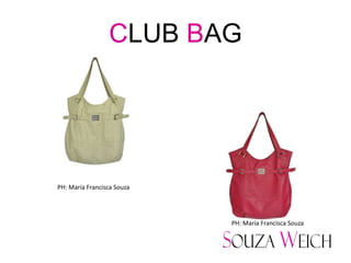 CLUB BAG




PH: María Francisca Souza




                            PH: María Francisca Souza
 