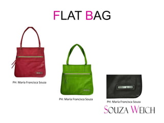FLAT BAG




PH: María Francisca Souza




                            PH: María Francisca Souza
                                                        PH: María Francisca Souza
 