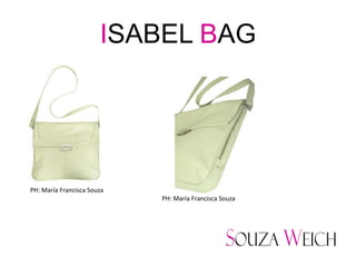 ISABEL BAG




PH: María Francisca Souza
                            PH: María Francisca Souza
 