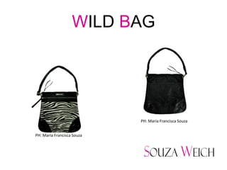 WILD BAG




                            PH: María Francisca Souza


PH: María Francisca Souza
 