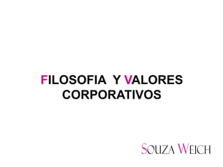 FILOSOFIA Y VALORES
   CORPORATIVOS
 