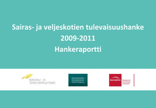 Sairas- ja veljeskotien tulevaisuushanke
                2009-2011
               Hankeraportti
 